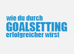 Wie du durch Goalsetting erfolgreicher wirst