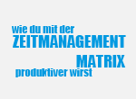 Wie du mit der Zeitmanagementmatrix produktiver wirst