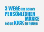 3 Wege um deiner persönlichen Marke einen Kick zu geben!