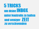 5 Tricks um deine Inbox unter Kontrolle zu halten und weniger Zeit zu verschwenden!