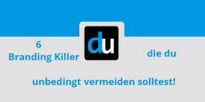 6 Branding Killer die du unbedingt vermeiden solltest!