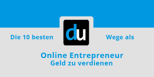 Die 10 besten Wege als Online Entrepreneur Geld zu verdienen