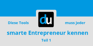 Diese Tools muss jeder smarte Entrepreneur kennen (Teil 1)