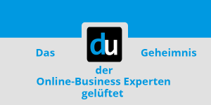 Das Geheimnis der Online-Business Experten gelüftet