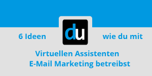 6 Ideen wie du mit Virtuellen Assistenten E-Mail Marketing betreibst