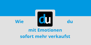 Wie du mit Emotionen sofort mehr verkaufst