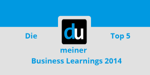 Die Top 5 meiner Business Learnings 2014