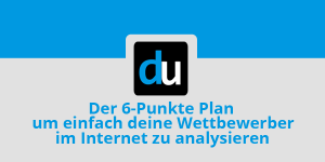 Der 6-Punkte Plan um einfach deine Wettbewerber im Internet zu analysieren