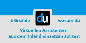 5 Gründe warum du Virtuelle Assistenten aus dem Inland einsetzen solltest