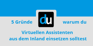 5 Gründe warum du Virtuelle Assistenten aus dem Inland einsetzen solltest