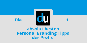 Die 11 absolut besten Personal Branding Tipps der Profis