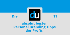 Die 11 absolut besten Personal Branding Tipps der Profis