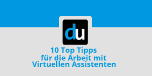 10 Top Tipps für die Arbeit mit Virtuellen Assistenten