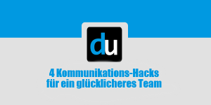 4 Kommunikations-Hacks für ein glücklicheres Team