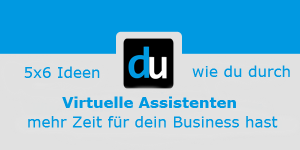 5x6 Ideen wie du durch Virtuelle Assistenten mehr Zeit für dein Business hast