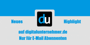 Neues Highlight auf digitalunternehmer.de - nur für E-Mail Abonnenten!