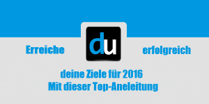 Erreiche erfolgreich deine Ziele für 2016