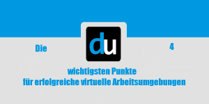 Die 4 wichtigsten Punkte für erfolgreiche virtuelle Arbeitsumgebungen