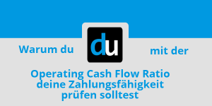 Warum du mit der Operating Cash Flow Ratio die Zahlungsfähigkeit prüfen solltest